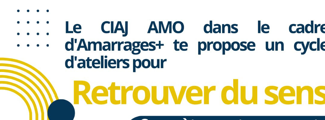 CIAJ AMO Projet Amarrage « Retrouver du sens »